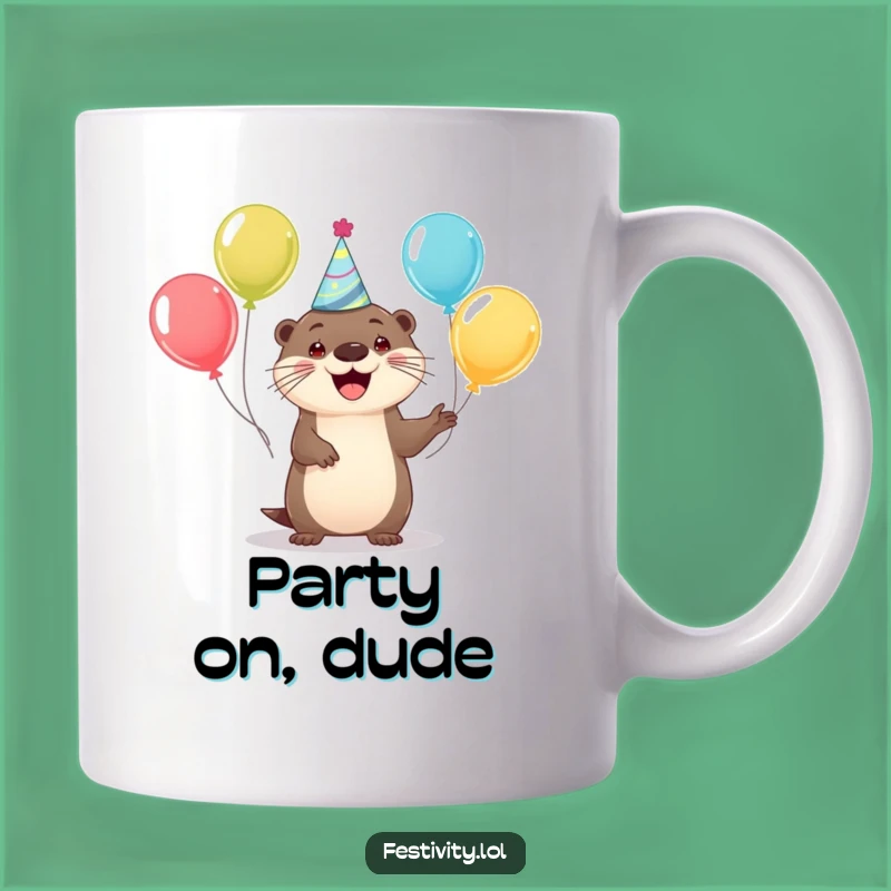 Funny Happy Otter Party Mug - Celebrate Every Day with Joyful Humor